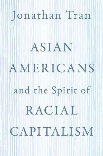 Бумажная книга «Asian Americans and the Spirit of Racial Capitalism», автор Джонатан Трэн - фото №1