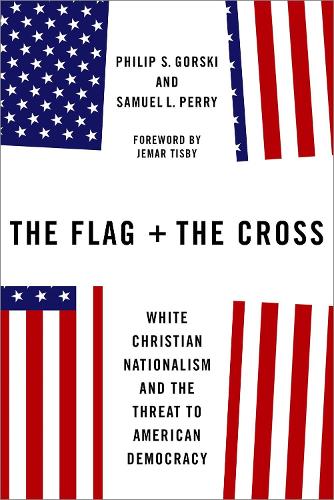 Бумажная книга «The Flag and the Cross: White Christian Nationalism and the Threat to American Democracy», автор Филип С. Горски - фото №1
