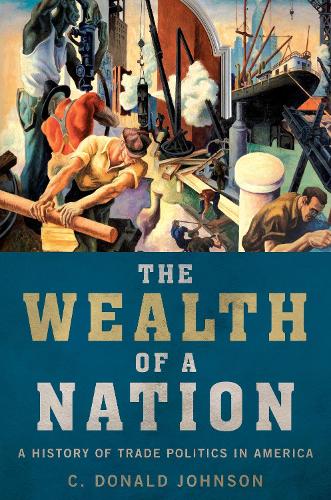Бумажная книга «The Wealth of a Nation: A History of Trade Politics in America», автор К. Дональд Джонсон - фото №1