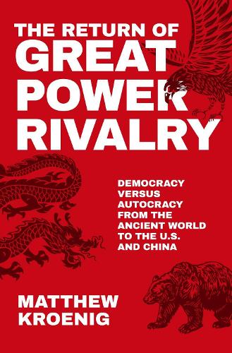Бумажная книга «The Return of Great Power Rivalry: Democracy versus Autocracy from the Ancient World to the U.S. and China», автор Мэтью Кройниг - фото №1