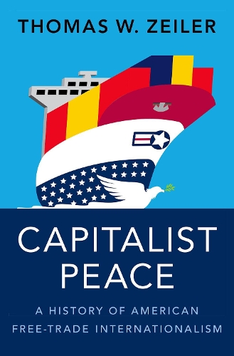 Паперова книга «Capitalist Peace: A History of American Free-Trade Internationalism», автор Томас В. Зейлер - фото №1