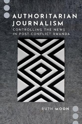 Бумажная книга «Authoritarian Journalism: Controlling the News in Post-Conflict Rwanda», автор Рут Мун - фото №1