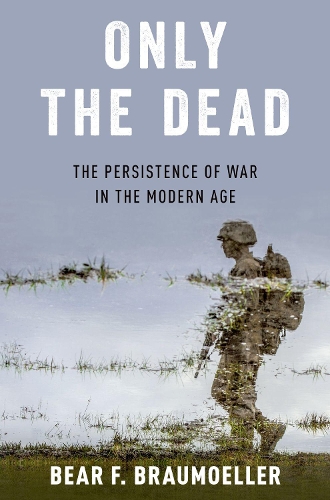 Паперова книга «Only the Dead: The Persistence of War in the Modern Age», автор Беар Ф. Браумюллер - фото №1