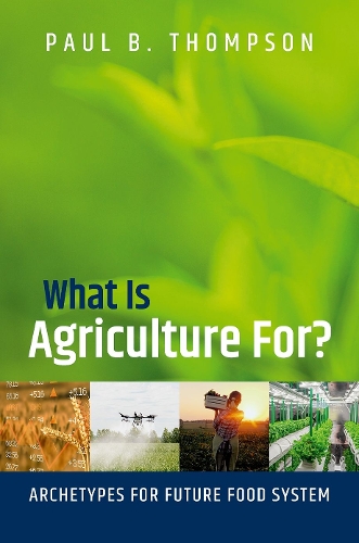 Паперова книга «What Is Agriculture For?: Archetypes for Future Food Systems», автор Пол Б. Томпсон - фото №1
