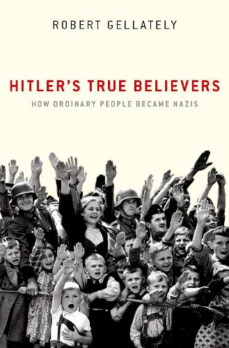 Паперова книга «Hitler's True Believers: How Ordinary People Became Nazis», автор Роберт Геллаті - фото №1