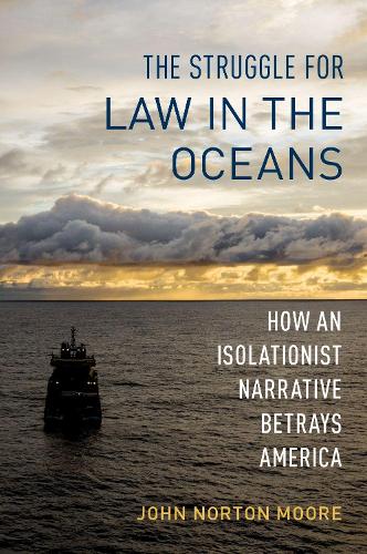 Бумажная книга «The Struggle for Law in the Oceans: How an Isolationist Narrative Betrays America», автор Джон Нортон Мур - фото №1
