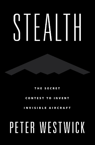 Паперова книга «Stealth: The Secret Contest to Invent Invisible Aircraft», автор Пітер Вествік - фото №1
