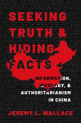 Бумажная книга «Seeking Truth and Hiding Facts: Information, Ideology, and Authoritarianism in China», автор Джереми Л. Уоллес - фото №1