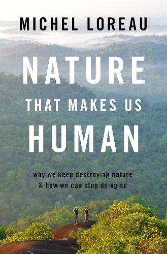 [object Object] «Nature That Makes Us Human: Why We Keep Destroying Nature and How We Can Stop Doing So», автор Мишель Лоро - фото №1