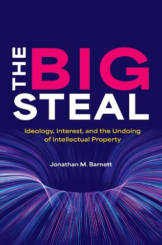 Бумажная книга «The Big Steal: Ideology, Interest, and the Undoing of Intellectual Property», автор Джонатан М. Барнетт - фото №1
