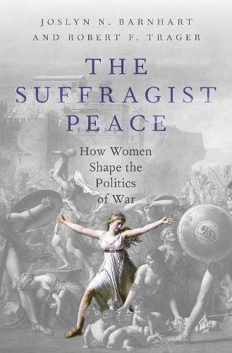 Бумажная книга «The Suffragist Peace: How Women Shape the Politics of War», авторов Джослин Н. Барнхарт, Роберт Ф. Трейгер - фото №1
