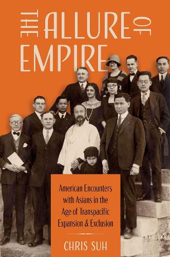 Бумажная книга «The Allure of Empire: American Encounters with Asians in the Age of Transpacific Expansion and Exclusion», автор Крис Су - фото №1