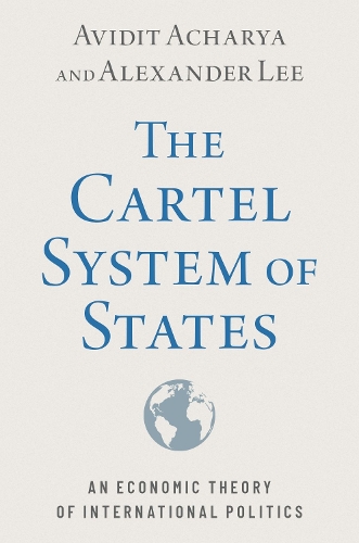Бумажная книга «The Cartel System of States: An Economic Theory of International Politics», авторов Александр Ли, Авидит Ачарья - фото №1