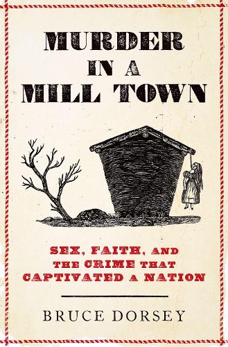 Бумажная книга «Murder in a Mill Town: Sex, Faith, and the Crime That Captivated a Nation», автор Брюс Дорси - фото №1
