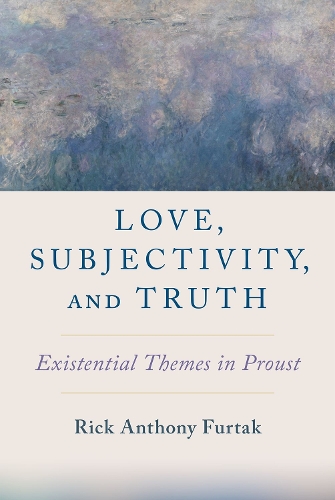 Бумажная книга «Love, Subjectivity, and Truth: Existential Themes in Proust», автор Рик Энтони Фуртак - фото №1