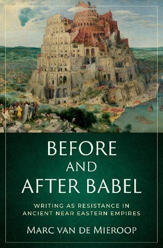 [object Object] «Before and after Babel: Writing as Resistance in Ancient Near Eastern Empires», автор Марк Ван Де Мірооп - фото №1