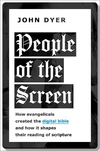 Бумажная книга «People of the Screen: How Evangelicals Created the Digital Bible and How It Shapes Their Reading of Scripture», автор Джон Дайер - фото №1