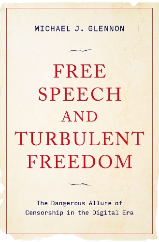 Паперова книга «Free Speech and Turbulent Freedom: The Dangerous Allure of Censorship in the Digital Era», автор Майкл Дж. Гленнон - фото №1