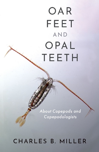 Паперова книга «Oar Feet and Opal Teeth: About Copepods and Copepodologists», автор Чарльз Б. Міллер - фото №1