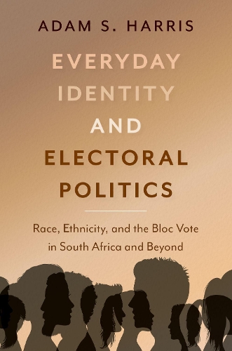 Паперова книга «Everyday Identity and Electoral Politics: Race, Ethnicity, and the Bloc Vote in South Africa and Beyond», автор Адам С. Гарріс - фото №1