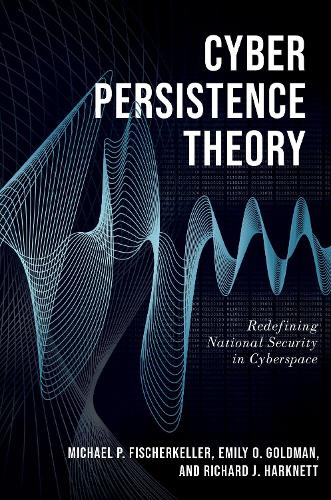 Паперова книга «Cyber Persistence Theory: Redefining National Security in Cyberspace», авторів Емілі О. Голдман, Річард Дж. Харкнетт - фото №1