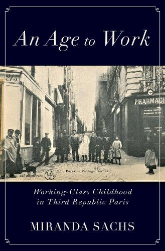 Бумажная книга «An Age to Work: Working-Class Childhood in Third Republic Paris», автор Миранда Сакс - фото №1