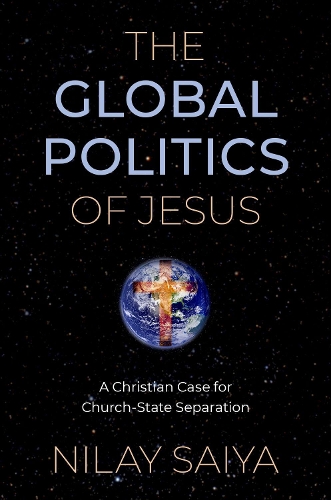 Бумажная книга «The Global Politics of Jesus: A Christian Case for Church-State Separation», автор Нилай Сайя - фото №1