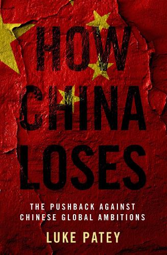Паперова книга «How China Loses: The Pushback against Chinese Global Ambitions», автор Люк Пейті - фото №1