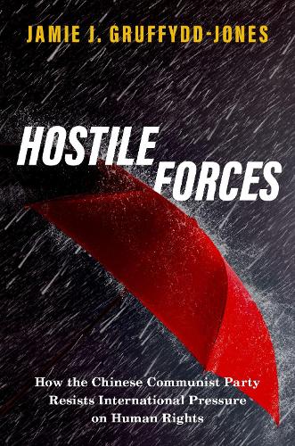 Паперова книга «Hostile Forces: How the Chinese Communist Party Resists International Pressure on Human Rights», автор Джеймі Дж. Граффілд-Джонс - фото №1
