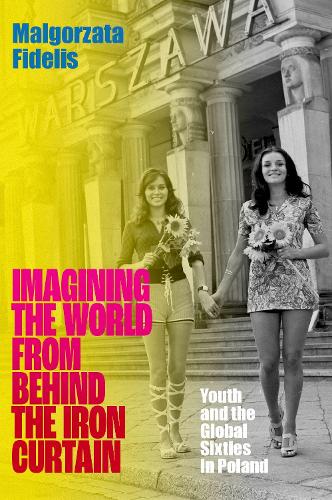 Бумажная книга «Imagining the World from Behind the Iron Curtain: Youth and the Global Sixties in Poland», автор Малгожата Фиделис - фото №1