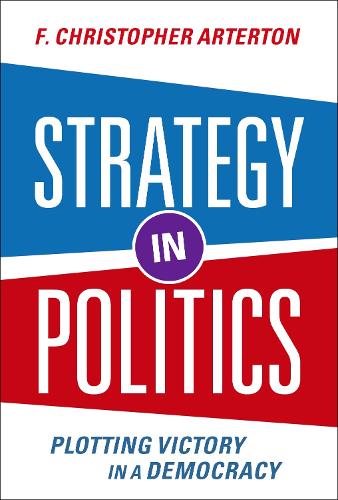 Бумажная книга «Strategy in Politics: Plotting Victory in a Democracy», автор Ф. Кристофер Артертон - фото №1