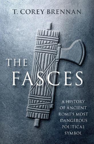 Бумажная книга «The Fasces: A History of Ancient Rome's Most Dangerous Political Symbol», автор Т. Кори Бреннан - фото №1