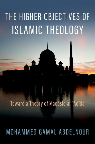 Бумажная книга «The Higher Objectives of Islamic Theology: Toward a Theory of Maqasid al-Aqida», автор Мохаммед Гамаль Абдельнур - фото №1