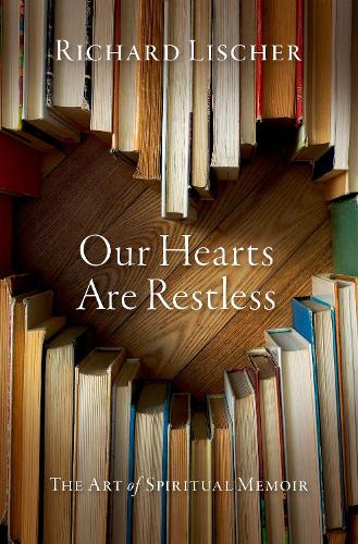 Паперова книга «Our Hearts Are Restless: The Art of Spiritual Memoir», автор Річард Лішер - фото №1