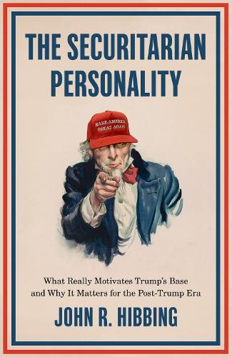 Бумажная книга «The Securitarian Personality: What Really Motivates Trump's Base and Why It Matters for the Post-Trump Era», автор Джон Р. Хиббинг - фото №1
