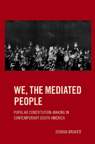 Бумажная книга «We the Mediated People: Popular Constitution-Making in Contemporary South America», автор Джошуа Брейвер - фото №1