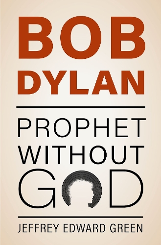 Бумажная книга «Bob Dylan: Prophet Without God», автор Джеффри Эдвард Грин - фото №1