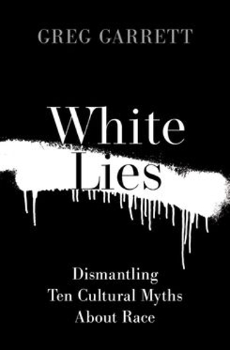Paper book «White Lies: Dismantling Ten Cultural Myths About Race», author Greg Garrett - фото №1