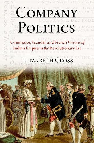 Бумажная книга «Company Politics: Commerce, Scandal, and French Visions of Indian Empire in the Revolutionary Era», автор Элизабет Кросс - фото №1