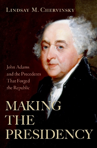 Бумажная книга «Making the Presidency: John Adams and the Precedents That Forged the Republic», автор Линдси М. Червински - фото №1
