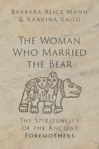 Бумажная книга «The Woman Who Married the Bear: The Spirituality of the Ancient Foremothers», авторов Барбара Элис Манн, Каарина Кайло - фото №1