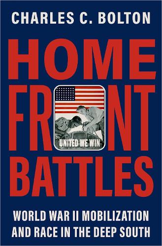 Бумажная книга «Home Front Battles: World War II Mobilization and Race in the Deep South», автор Чарльз К. Болтон - фото №1