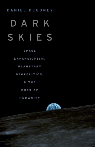 Бумажная книга «Dark Skies: Space Expansionism, Planetary Geopolitics, and the Ends of Humanity», автор Дэниел Деудни - фото №1