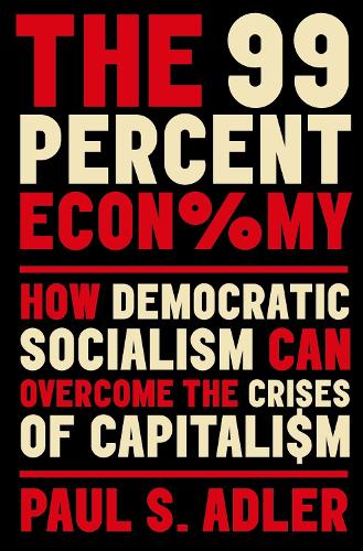 Паперова книга «The 99 Percent Economy: How Democratic Socialism Can Overcome the Crises of Capitalism», автор Пол Адлер - фото №1