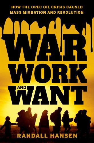 Бумажная книга «War, Work, and Want: How the OPEC Oil Crisis Caused Mass Migration and Revolution», автор Рэндалл Хансен - фото №1
