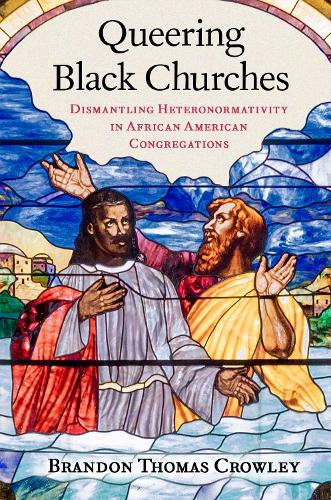 Бумажная книга «Queering Black Churches: Dismantling Heteronormativity in African American Congregations», автор Брэндон Томас Кроули - фото №1