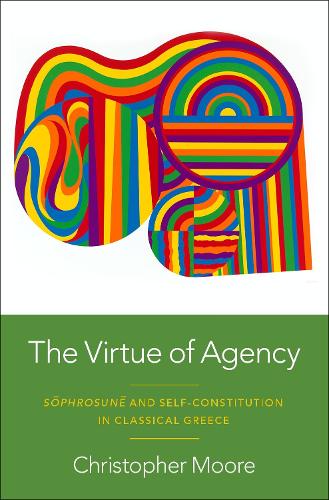 Бумажная книга «The Virtue of Agency: Sôphrosunê and Self-Constitution in Classical Greece», автор Кристофер Мур - фото №1