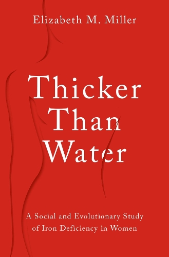 Паперова книга «Thicker Than Water: A Social and Evolutionary Study of Iron Deficiency in Women», автор Елізабет М. Міллер - фото №1