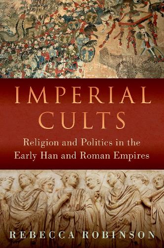 Бумажная книга «Imperial Cults: Religion and Politics in the Early Han and Roman Empires», автор Ребекка Робинсон - фото №1
