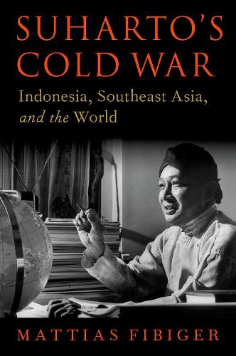 Бумажная книга «Suharto's Cold War: Indonesia, Southeast Asia, and the World», автор Маттиас Фибигер - фото №1